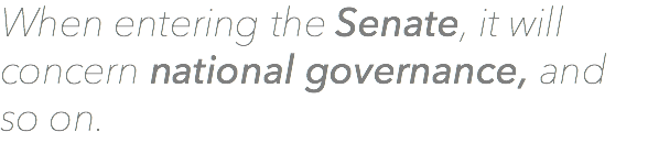 When entering the Senate, it will concern national governance, and so on.